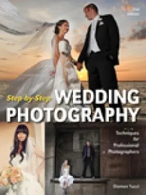Svadobné fotografie krok za krokom: Techniky pre profesionálnych fotografov - Step-By-Step Wedding Photography: Techniques for Professional Photographers