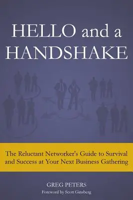 Ahoj a podanie ruky: Hashake & Hake: Príručka pre neochotného networkera, ako prežiť a uspieť na ďalšom obchodnom stretnutí - Hello and a Handshake: The Reluctant Networker's Guide to Survival and Success at Your Next Business Gathering