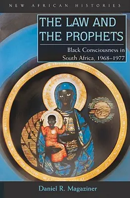 Zákon a proroci: Vedomie černochov v Južnej Afrike v rokoch 1968 - 1977 - The Law and the Prophets: Black Consciousness in South Africa, 1968-1977