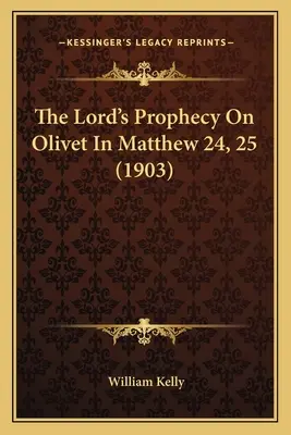 Pánovo proroctvo o Olivovej hore u Matúša 24, 25 (1903) - The Lord's Prophecy On Olivet In Matthew 24, 25 (1903)