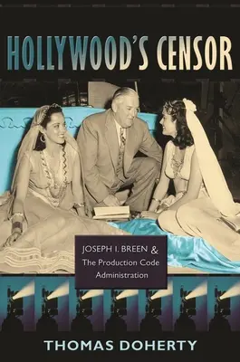 Hollywoodsky cenzor: Breen a Správa produkčného kódu - Hollywood's Censor: Joseph I. Breen and the Production Code Administration