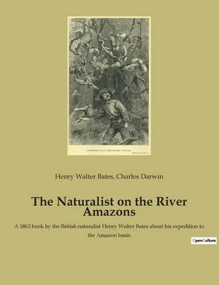 Prírodovedec na rieke Amazonke: Kniha britského prírodovedca Henryho Waltera Batesa z roku 1863 o jeho expedícii do povodia Amazonky - The Naturalist on the River Amazons: A 1863 book by the British naturalist Henry Walter Bates about his expedition to the Amazon basin