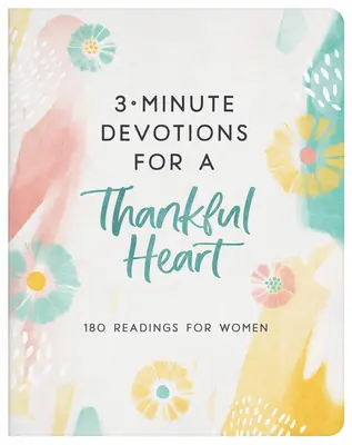 3-minútové pobožnosti pre vďačné srdce: 180 čítaní pre ženy - 3-Minute Devotions for a Thankful Heart: 180 Readings for Women