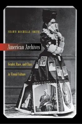 Americké archívy: Rod, rasa a trieda vo vizuálnej kultúre - American Archives: Gender, Race, and Class in Visual Culture