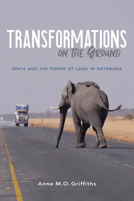 Premeny na zemi: Priestor a sila zeme v Botswane - Transformations on the Ground: Space and the Power of Land in Botswana