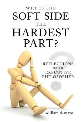 Prečo je najťažšia časť mäkká strana? Úvahy výkonného filozofa - Why Is the Soft Side the Hardest Part?: Reflections of an Executive Philosopher