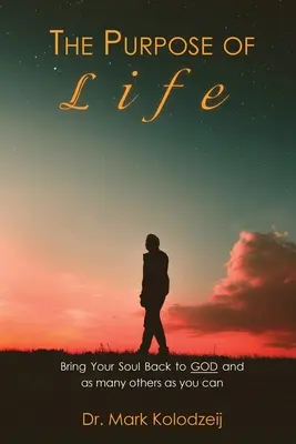 Zmysel života: Priveďte svoju dušu späť k Bohu a čo najviac ďalších ľudí - The Purpose of Life: Bring Your Soul back to God and as many others as you can