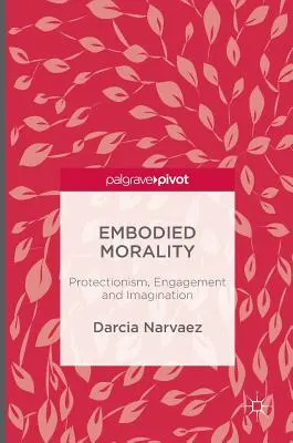 Vtelená morálka: Ochranárstvo, angažovanosť a predstavivosť - Embodied Morality: Protectionism, Engagement and Imagination