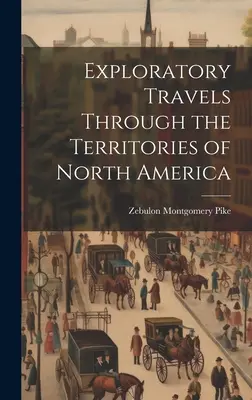 Poznávacie cesty po územiach Severnej Ameriky - Exploratory Travels Through the Territories of North America