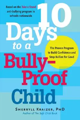 10 dní k dieťaťu odolnému voči šikanovaniu: Vydarený program na vybudovanie sebadôvery a zastavenie šikanovania nadobro - 10 Days to a Bully-Proof Child: The Proven Program to Build Confidence and Stop Bullies for Good