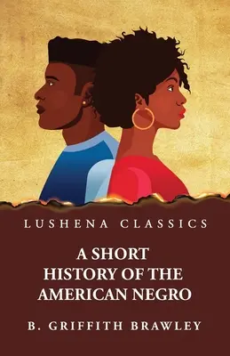 Krátke dejiny amerických černochov od Benjamina Griffitha Brawleyho - A Short History of the American Negro by Benjamin Griffith Brawley