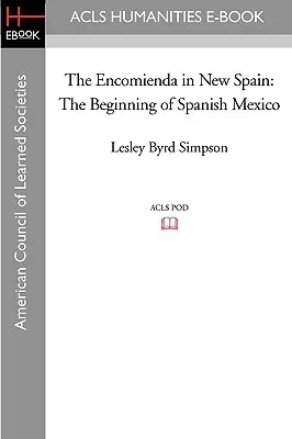 Encomienda v Novom Španielsku: Začiatok španielskeho Mexika - The Encomienda in New Spain: The Beginning of Spanish Mexico