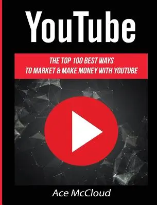 YouTube: 100 najlepších spôsobov, ako predávať a zarábať peniaze na YouTube - YouTube: The Top 100 Best Ways To Market & Make Money With YouTube