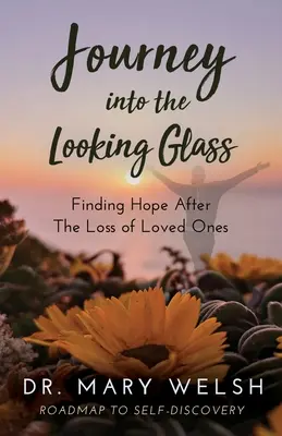 Cesta do zrkadla: Nájsť nádej po strate milovaných osôb - Journey into the Looking Glass: Finding Hope after the Loss of Loved Ones