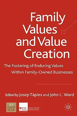 Rodinné hodnoty a tvorba hodnôt: Podporovanie trvalých hodnôt v rodinných podnikoch - Family Values and Value Creation: The Fostering of Enduring Values Within Family-Owned Businesses