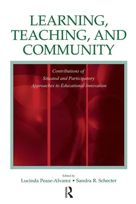 Učenie, vyučovanie a komunita: Prínos situačných a participatívnych prístupov k inovácii vzdelávania - Learning, Teaching, and Community: Contributions of Situated and Participatory Approaches to Educational Innovation