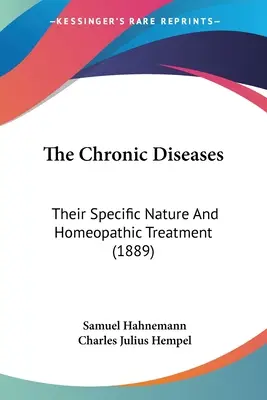 Chronické choroby: Chronické choroby: ich špecifická povaha a homeopatická liečba (1889) - The Chronic Diseases: Their Specific Nature And Homeopathic Treatment (1889)