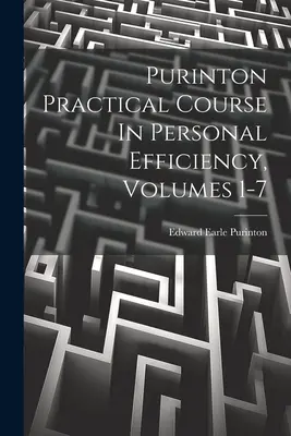 Purintonov praktický kurz osobnej efektívnosti, zväzky 1-7 - Purinton Practical Course In Personal Efficiency, Volumes 1-7