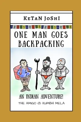 Jeden muž ide s batohom: Indiánske dobrodružstvo. Amigo @ Kumbh Mela - One Man Goes Backpacking: An Indian adventure. The Amigo @ Kumbh Mela