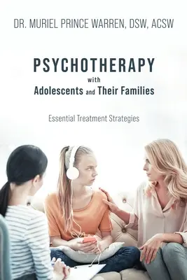 Psychoterapia s dospievajúcimi a ich rodinami: Základné stratégie liečby - Psychotherapy with Adolescents and Their Families: Essential Treatment Strategies