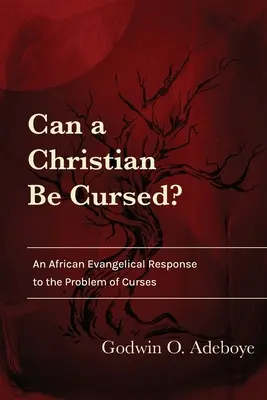 Môže byť kresťan prekliaty? Odpoveď afrických evanjelistov na problém prekliatia - Can a Christian Be Cursed?: An African Evangelical Response to the Problem of Curses