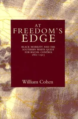 Na pokraji slobody: Mobilita černochov a snaha bielych na juhu o rasovú kontrolu, 1861 - 1915 - At Freedom's Edge: Black Mobility and the Southern White Quest for Racial Control, 1861--1915