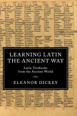 Učenie sa latinčiny starovekým spôsobom: Učebnice latinčiny zo starovekého sveta - Learning Latin the Ancient Way: Latin Textbooks from the Ancient World
