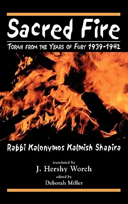 Posvätný oheň: Tóra z rokov besnenia 1939 - 1942 - Sacred Fire: Torah from the Years of Fury 1939-1942