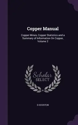 Medená príručka: Medené bane, štatistiky o medi a súhrn informácií o medi, 2. diel - Copper Manual: Copper Mines, Copper Statistics and a Summary of Information On Copper, Volume 2