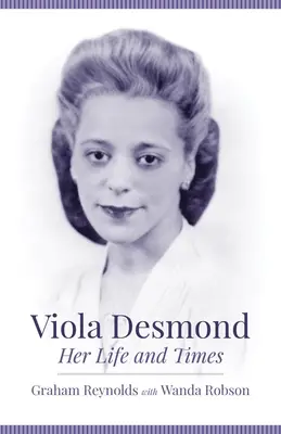 Viola Desmondová: Jej život a doba - Viola Desmond: Her Life and Times
