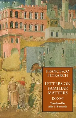 Listy o známych veciach (Rerum Familiarium Libri), zv. 2, knihy IX-XVI - Letters on Familiar Matters (Rerum Familiarium Libri), Vol. 2, Books IX-XVI