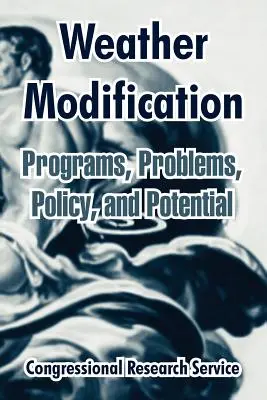 Modifikácia počasia: Vydanie knihy: Programy, problémy, politika a potenciál - Weather Modification: Programs, Problems, Policy, and Potential