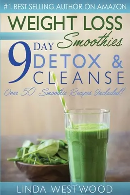 Smoothies na chudnutie (4. vydanie): 9-dňový detox a očista - viac ako 50 receptov v balení! - Weight Loss Smoothies (4th Edition): 9-Day Detox & Cleanse - Over 50 Recipes Included!