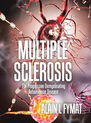 Skleróza multiplex: Progresívne demyelinizačné autoimunitné ochorenie - Multiple Sclerosis: The Progressive Demyelinating Autoimmune Disease