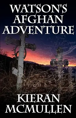 Watsonovo afganské dobrodružstvo - Ako sa doktor Watson zo Sherlocka Holmesa stal vojenským lekárom - Watson's Afghan Adventure - How Sherlock Holmes' Dr.Watson Became an Army Doctor