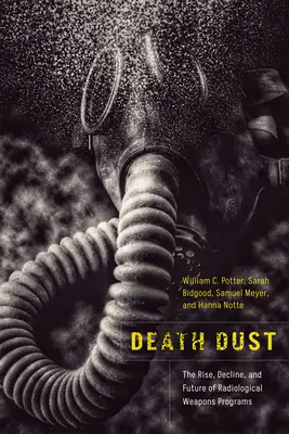 Smrtiaci prach: Vzostup, úpadok a budúcnosť programov rádiologických zbraní - Death Dust: The Rise, Decline, and Future of Radiological Weapons Programs