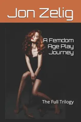 A Femdom Age Play Journey: Kompletná trilógia - A Femdom Age Play Journey: The Full Trilogy