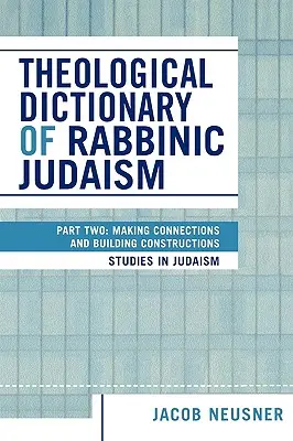 Teologický slovník rabínskeho judaizmu: Druhá časť: Vytváranie súvislostí a budovanie konštrukcií - Theological Dictionary of Rabbinic Judaism: Part Two: Making Connections and Building Constructions