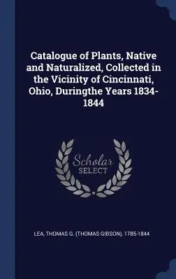 Katalóg pôvodných a prirodzených rastlín zozbieraných v okolí Cincinnati v Ohiu v rokoch 1834-1844 - Catalogue of Plants, Native and Naturalized, Collected in the Vicinity of Cincinnati, Ohio, Duringthe Years 1834-1844