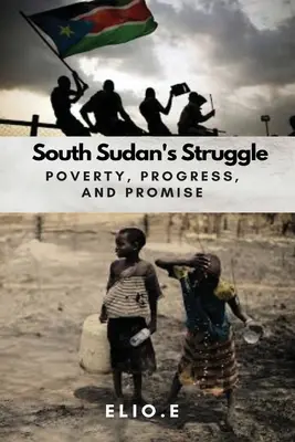 Boj o chudobu v Južnom Sudáne Pokrok a prísľub - South Sudan's Struggle Poverty Progress And Promise