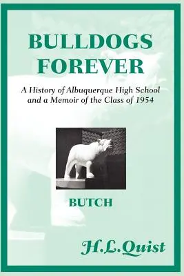 Buldoci navždy: História strednej školy v Albuquerque a spomienky na ročník 1954 - Bulldogs Forever: A History of Albuquerque High School and a Memoir of the Class of 1954