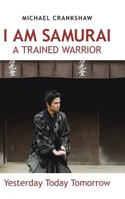 Som samuraj vycvičený bojovník: Včera dnes zajtra - I Am Samurai a Trained Warrior: Yesterday Today Tomorrow