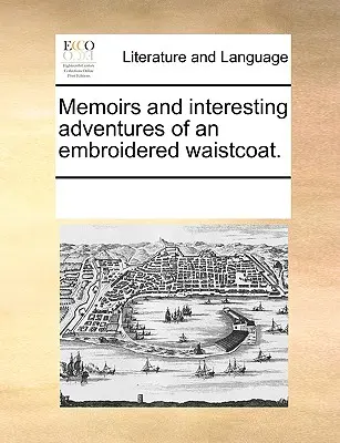 Spomienky a zaujímavé dobrodružstvá vyšívanej vesty. - Memoirs and Interesting Adventures of an Embroidered Waistcoat.