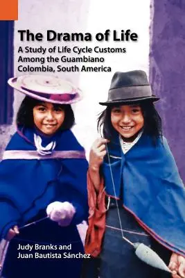 Dráma života: Štúdia o zvykoch životného cyklu u obyvateľov Guambiano, Kolumbia, Južná Amerika - The Drama of Life: A Study of Life Cycle Customs Among the Guambiano, Colombia, South America