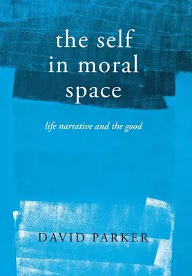 Ja v morálnom priestore: Životné rozprávanie a dobro - The Self in Moral Space: Life Narrative and the Good