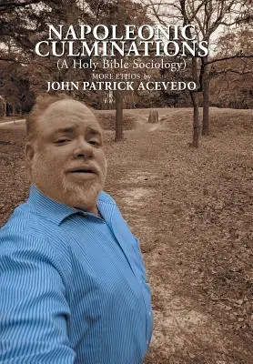 Napoleonské kulminácie (Sociológia Svätej Biblie): Viac Ethos by John Patrick Acevedo - Napoleonic Culminations (A Holy Bible Sociology): More Ethos by John Patrick Acevedo