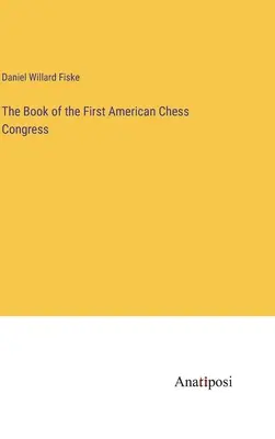 Kniha o prvom americkom šachovom kongrese - The Book of the First American Chess Congress