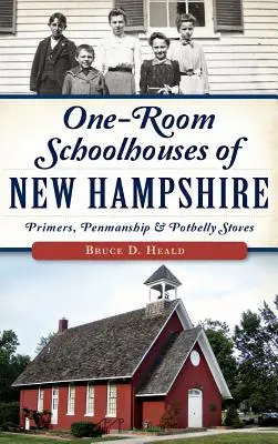One-Room Schoolhouses of New Hampshire: Pôvodné školy, písanie perom a kachle - One-Room Schoolhouses of New Hampshire: Primers, Penmanship & Potbelly Stoves