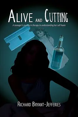 Živý a porezaný: Cesta tínedžerky k pochopeniu sebapoškodzovania v rámci terapie - Alive and Cutting: A Teenager's Journey in Therapy to Understanding Her Self-Harm