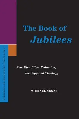 Kniha Jubileí: Jubilejné knihy: prepísaná Biblia, redigovanie, ideológia a teológia - The Book of Jubilees: Rewritten Bible, Redaction, Ideology and Theology